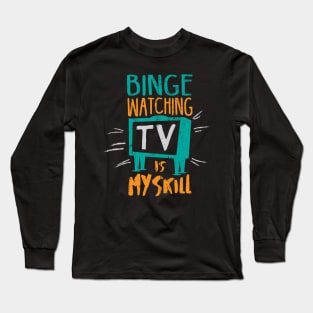 Binge Watching TV is My Skill & Addiction Long Sleeve T-Shirt